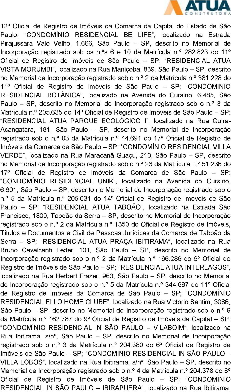 823 do 11º Oficial de Registro de Imóveis de São Paulo SP; RESIDENCIAL ATUA VISTA MORUMBI, localizado na Rua Maniçoba, 839, São Paulo SP, descrito no Memorial de Incorporação registrado sob o n.