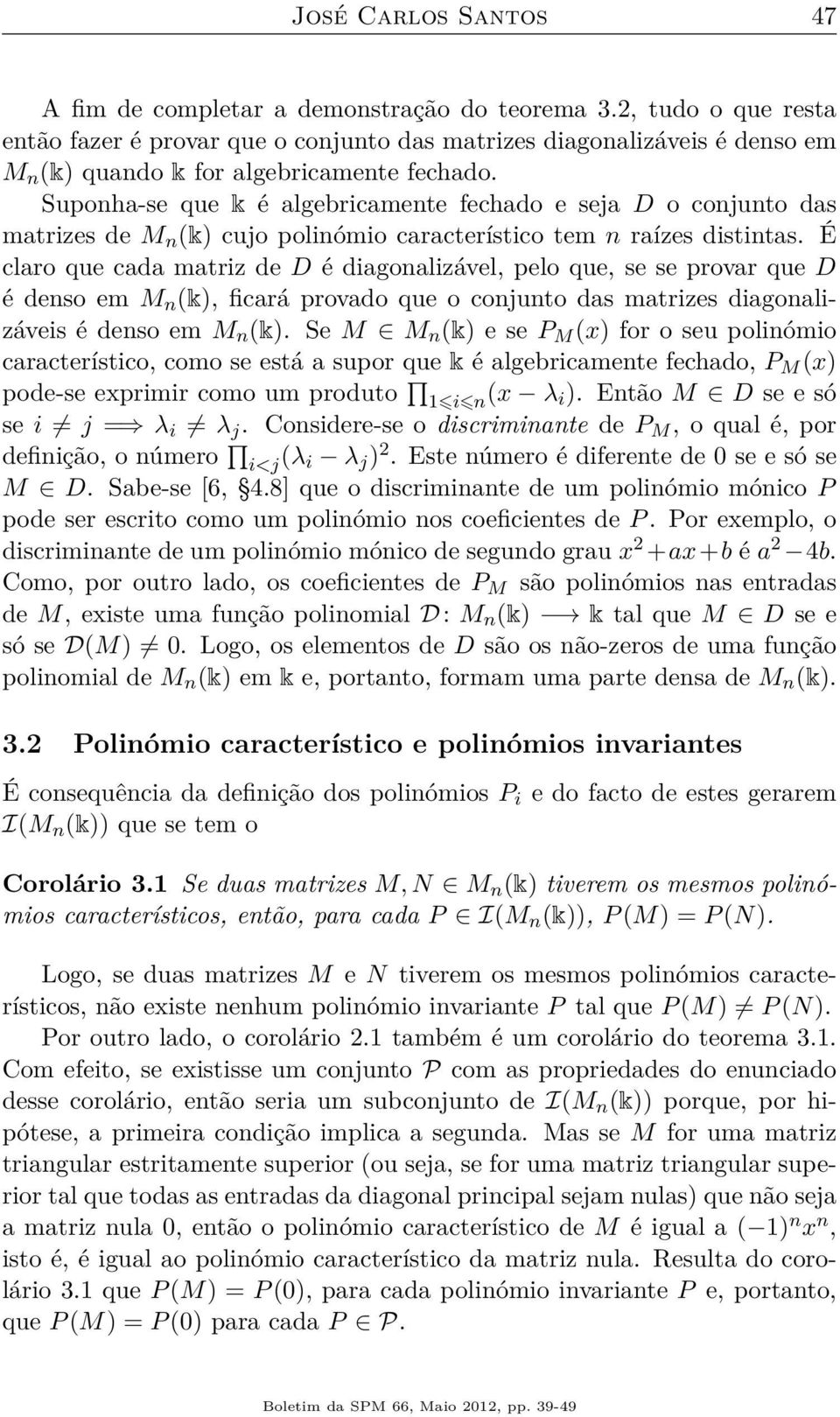 Suponha-se que k é algebricamente fechado e seja D o conjunto das matrizes de M n (k) cujo polinómio característico tem n raízes distintas.