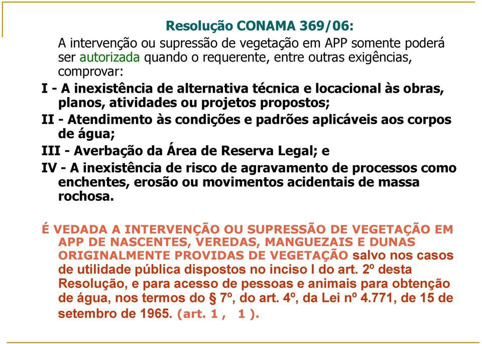 inexistência de risco de agravamento de processos como enchentes, erosão ou movimentos acidentais de massa rochosa.