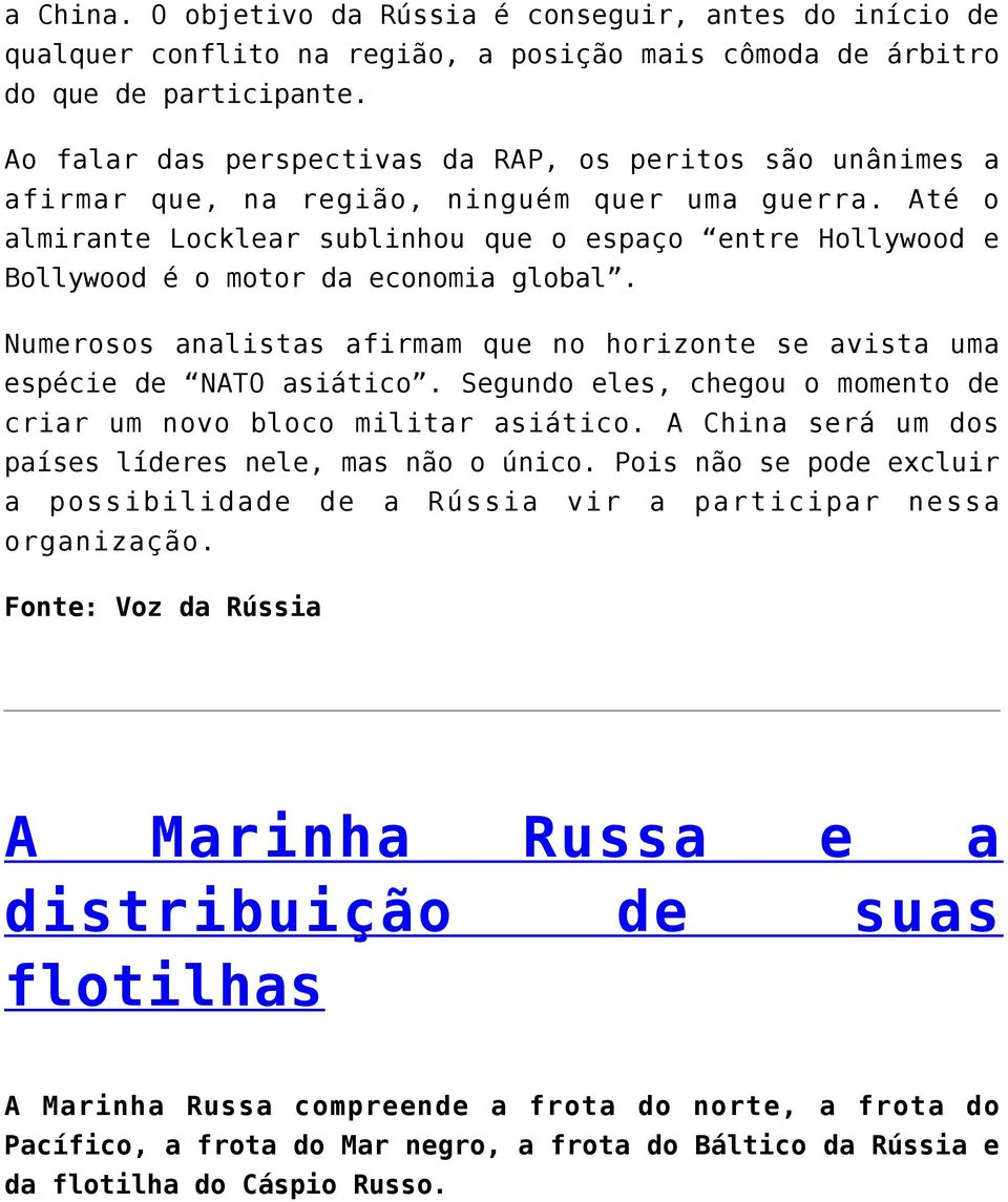 Até o almirante Locklear sublinhou que o espaço entre Hollywood e Bollywood é o motor da economia global. Numerosos analistas afirmam que no horizonte se avista uma espécie de NATO asiático.