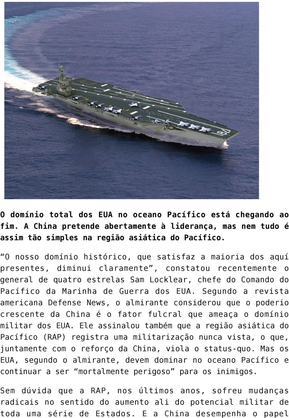 Guerra dos EUA. Segundo a revista americana Defense News, o almirante considerou que o poderio crescente da China é o fator fulcral que ameaça o domínio militar dos EUA.