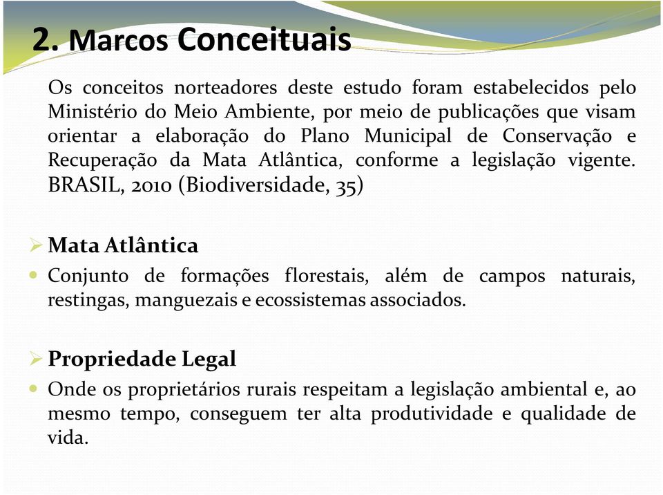 BRASIL, 2010(Biodiversidade, 35) Mata Atlântica Conjunto de formações florestais, além de campos naturais, restingas, manguezais e ecossistemas