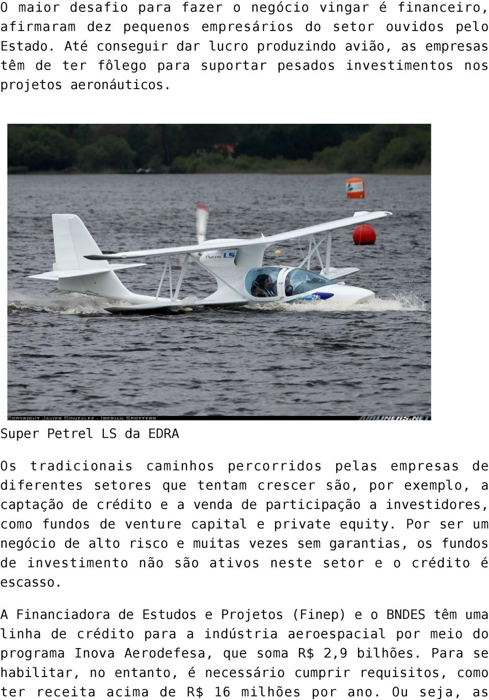 Super Petrel LS da EDRA Os tradicionais caminhos percorridos pelas empresas de diferentes setores que tentam crescer são, por exemplo, a captação de crédito e a venda de participação a investidores,