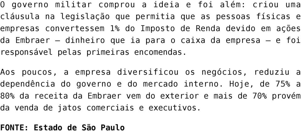 primeiras encomendas. Aos poucos, a empresa diversificou os negócios, reduziu a dependência do governo e do mercado interno.