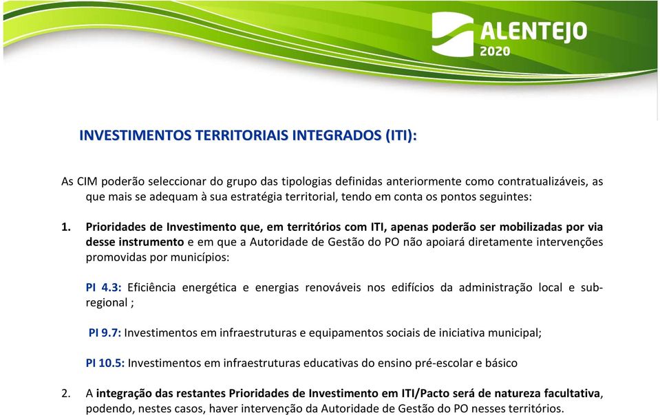 Prioridades de Investimento que, em territórios com ITI, apenas poderão ser mobilizadas por via desse instrumento e em que a Autoridade de Gestão do PO não apoiará diretamente intervenções promovidas