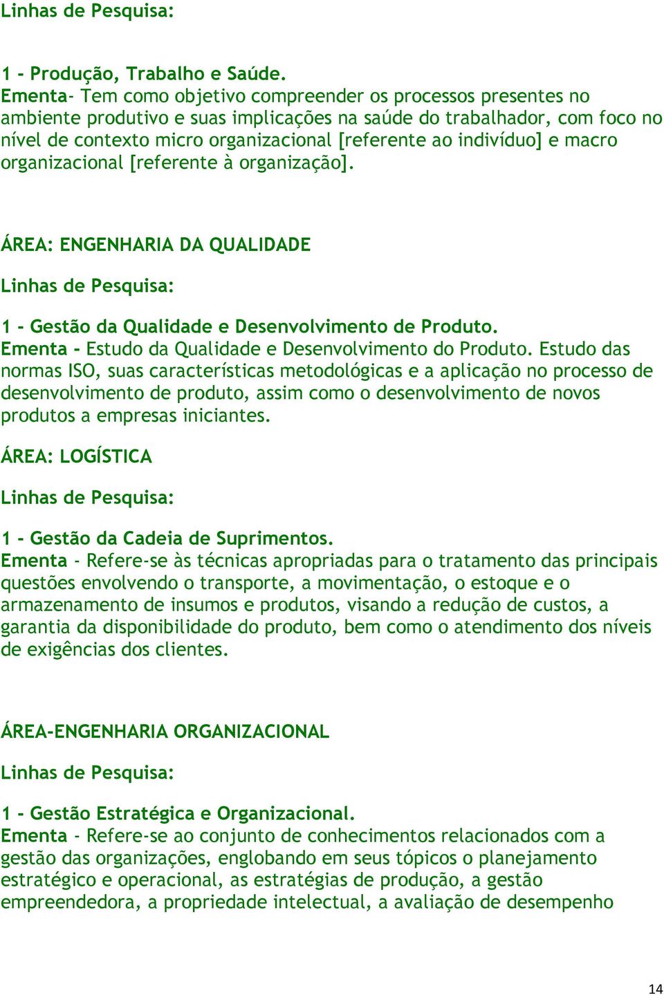 indivíduo] e macro organizacional [referente à organização]. ÁREA: ENGENHARIA DA QUALIDADE 1 - Gestão da Qualidade e Desenvolvimento de Produto.