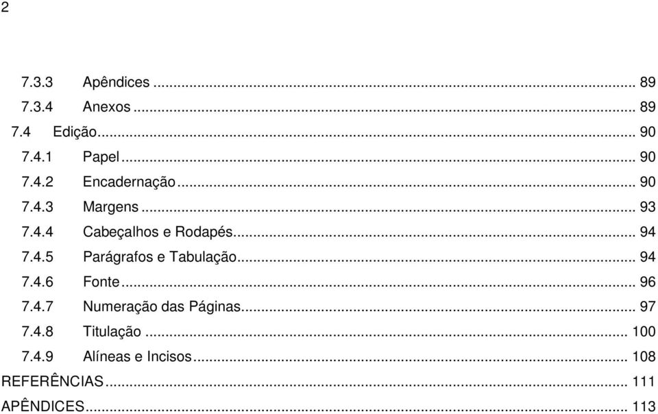 .. 94 7.4.6 Fonte... 96 7.4.7 Numeração das Páginas... 97 7.4.8 Titulação... 100 7.