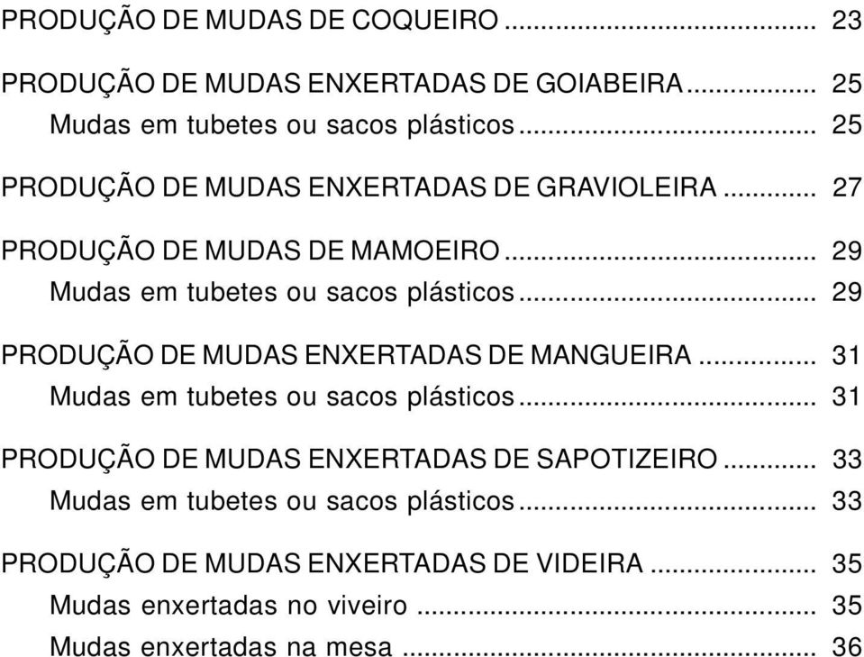 .. 29 PRODUÇÃO DE MUDAS ENXERTADAS DE MANGUEIRA... 31 Mudas em tubetes ou sacos plásticos.