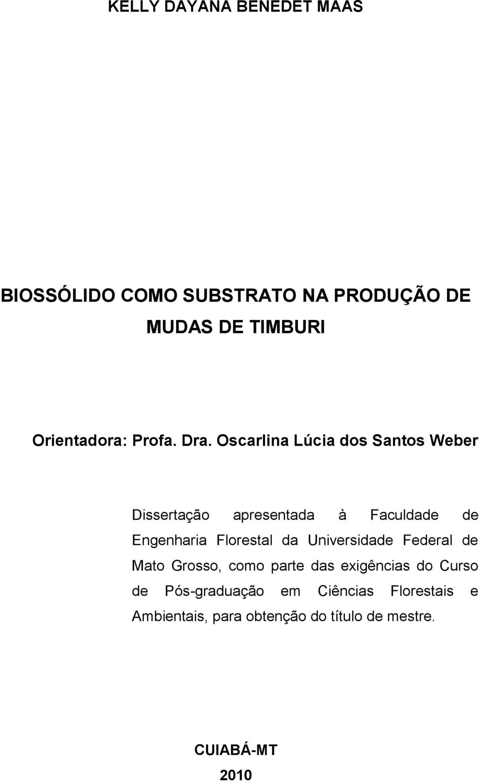 Oscarlina Lúcia dos Santos Weber Dissertação apresentada à Faculdade de Engenharia Florestal da