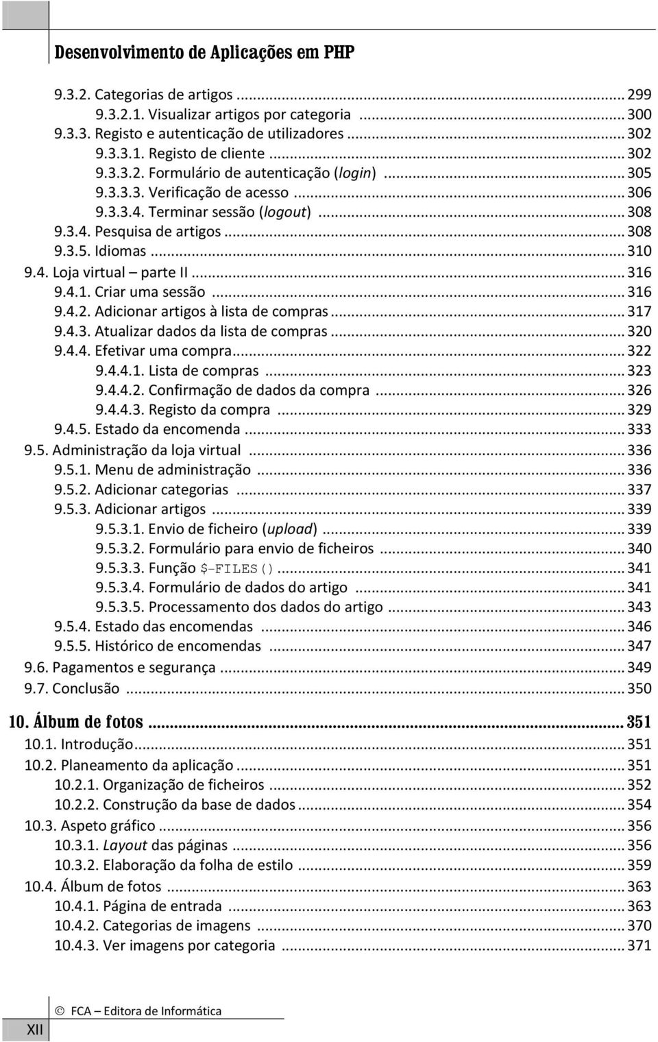 .. 316 9.4.1. Criar uma sessão... 316 9.4.2. Adicionar artigos à lista de compras... 317 9.4.3. Atualizar dados da lista de compras... 320 9.4.4. Efetivar uma compra... 322 9.4.4.1. Lista de compras.