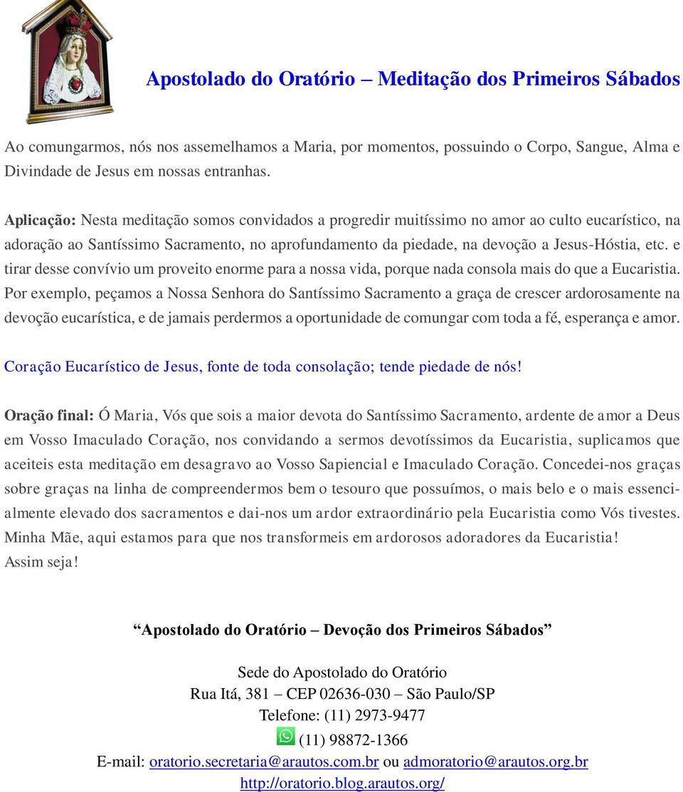 e tirar desse convívio um proveito enorme para a nossa vida, porque nada consola mais do que a Eucaristia.