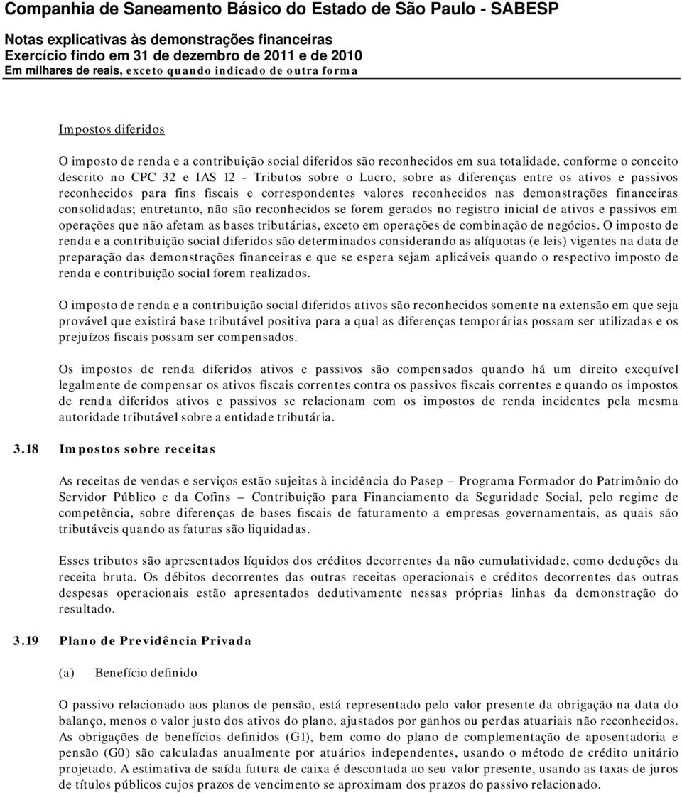 gerados no registro inicial de ativos e passivos em operações que não afetam as bases tributárias, exceto em operações de combinação de negócios.