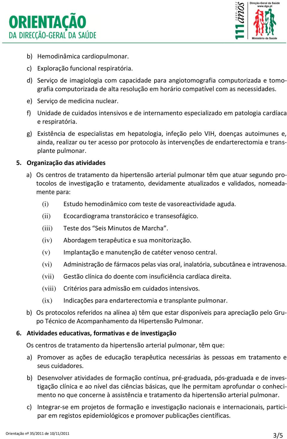 f) Unidade de cuidados intensivos e de internamento especializado em patologia cardíaca e respiratória.