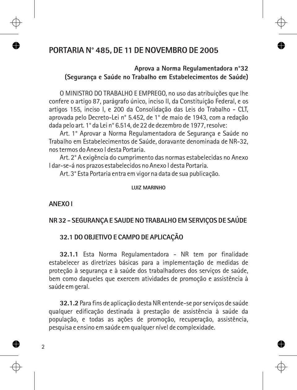 452, de 1 de maio de 1943, com a redação dada pelo art. 1 da Lei n 6.514, de 22 de dezembro de 1977, resolve: Art.