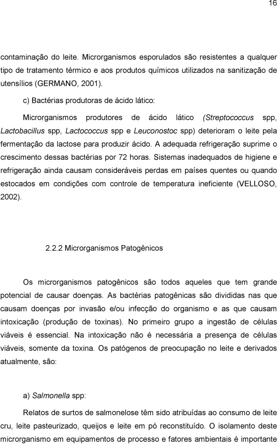 lactose para produzir ácido. A adequada refrigeração suprime o crescimento dessas bactérias por 72 horas.