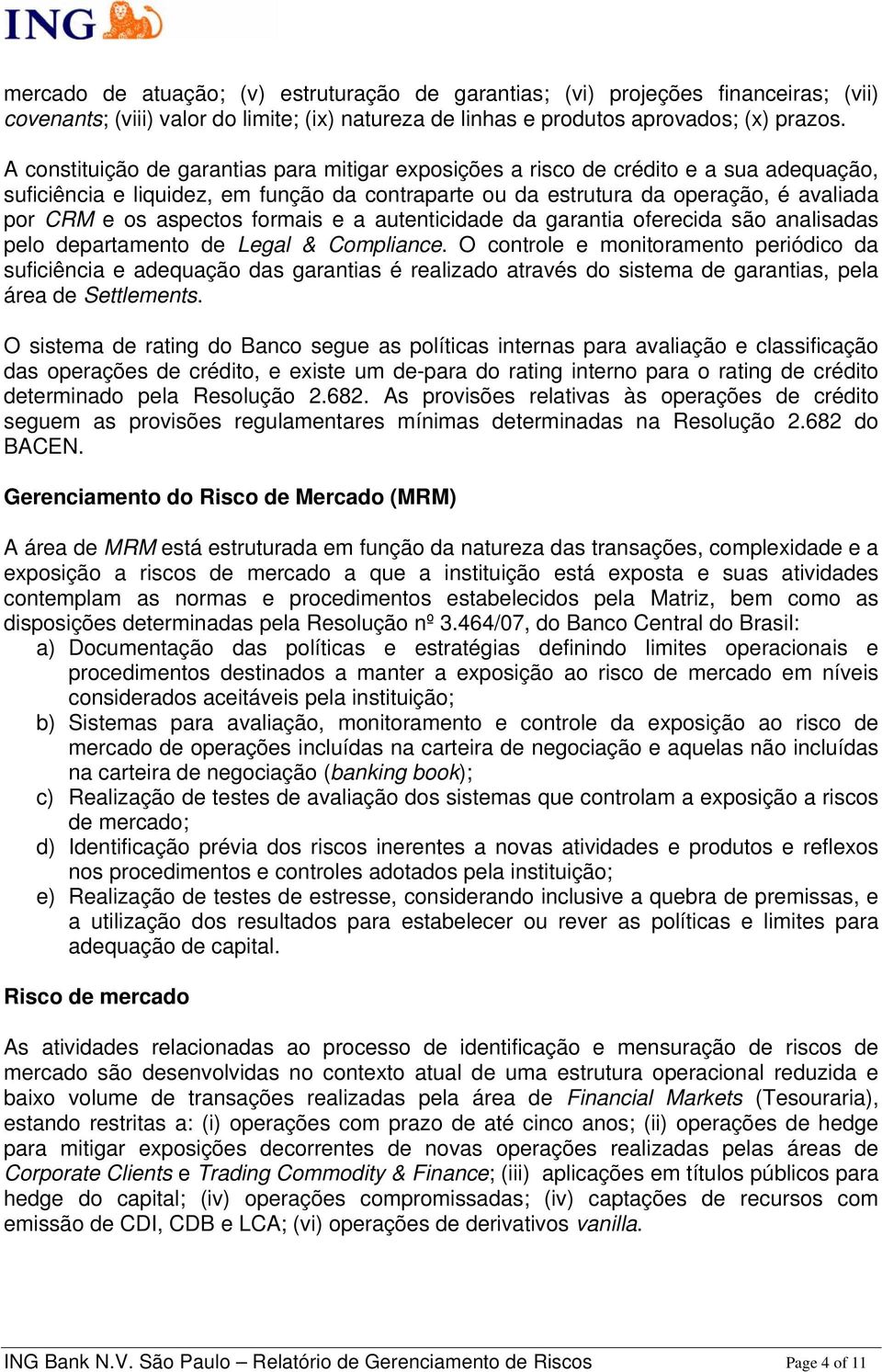 aspectos formais e a autenticidade da garantia oferecida são analisadas pelo departamento de Legal & Compliance.