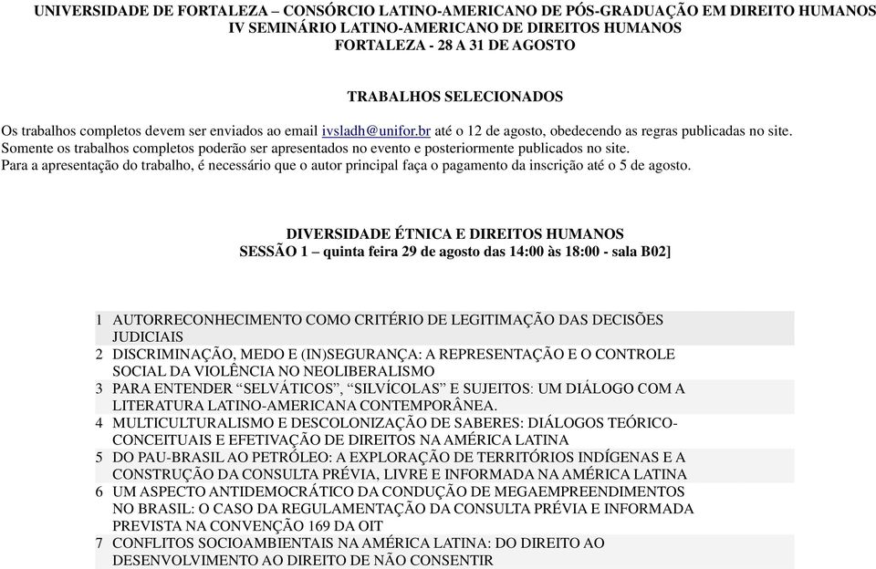 Somente os trabalhos completos poderão ser apresentados no evento e posteriormente publicados no site.