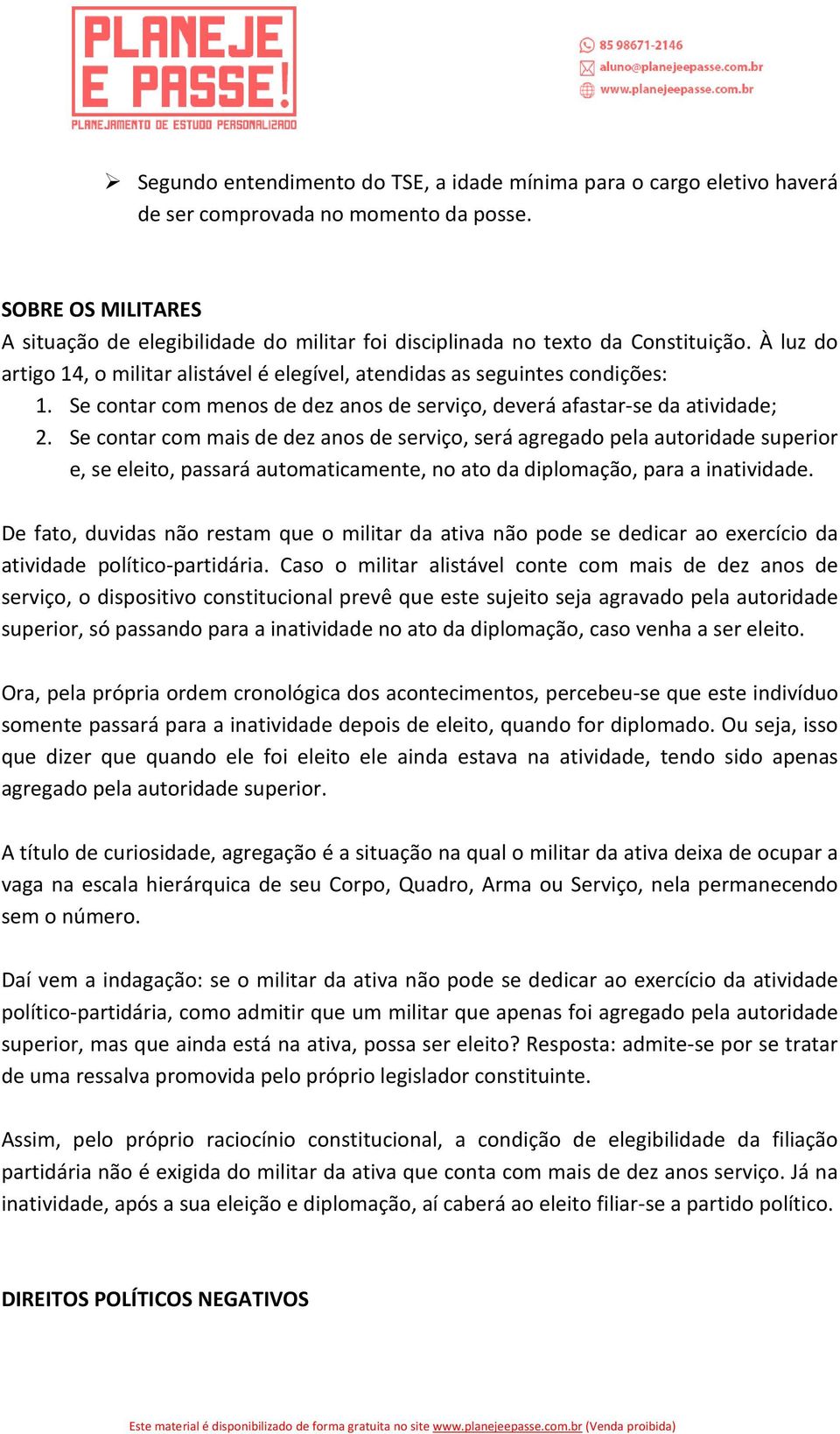 Se contar com menos de dez anos de serviço, deverá afastar-se da atividade; 2.