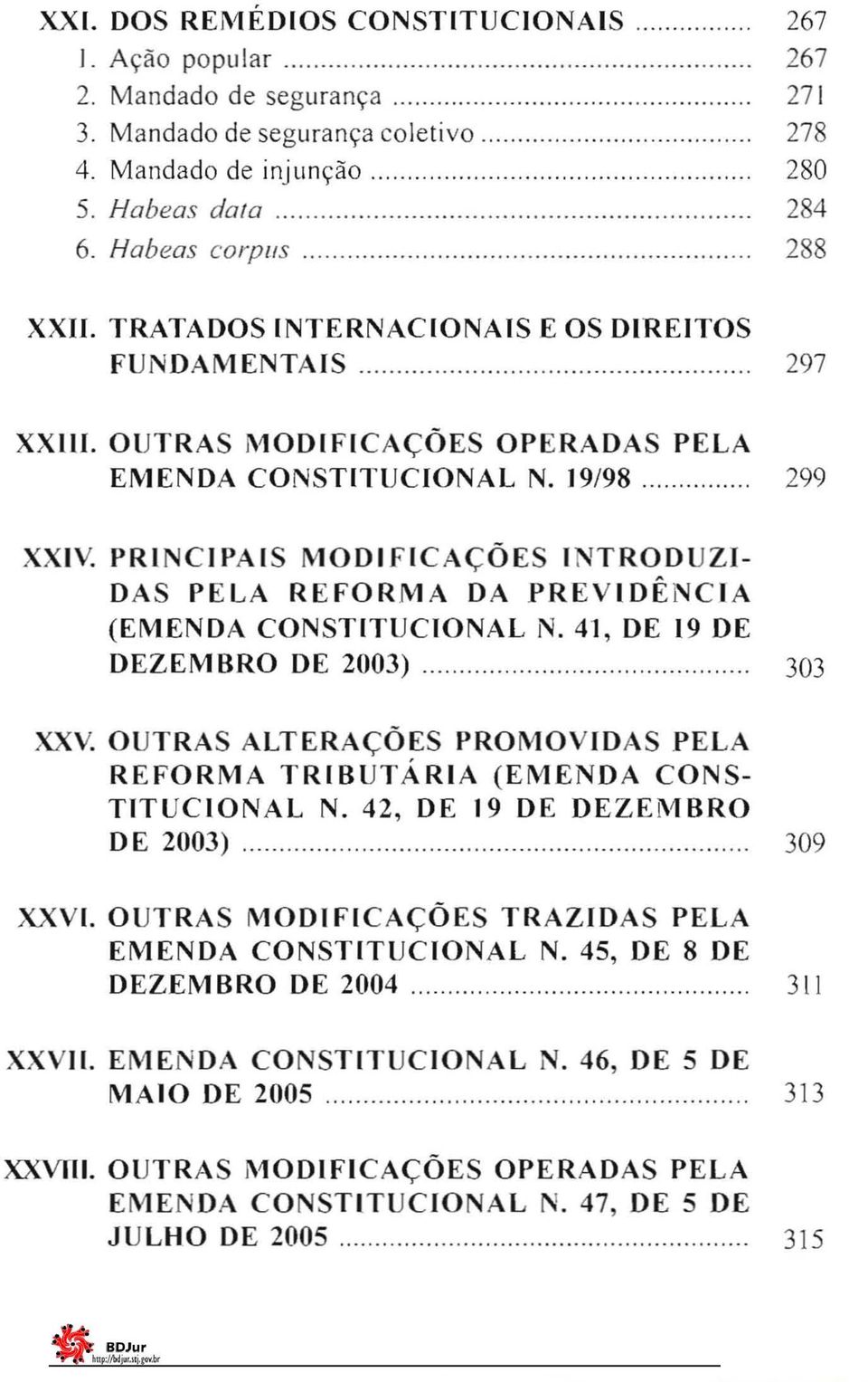 PRI CIPAIS MODIFICAÇÕES INTRODUZI DAS PELA REFORMA DA PREVIDÊr ClA (EMENDA CONSTITUCIONAL N. 41, DE 19 DE DEZEMBRO DE 2003) 303 XXV.