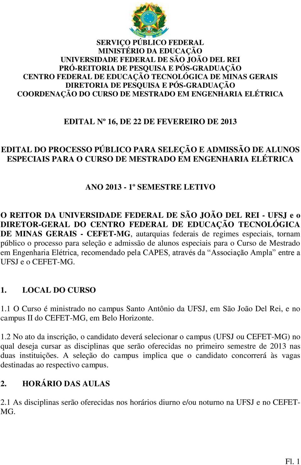 CURSO DE MESTRADO EM ENGENHARIA ELÉTRICA ANO 2013-1º SEMESTRE LETIVO O REITOR DA UNIVERSIDADE FEDERAL DE SÃO JOÃO DEL REI - UFSJ e o DIRETOR-GERAL DO CENTRO FEDERAL DE EDUCAÇÃO TECNOLÓGICA DE MINAS