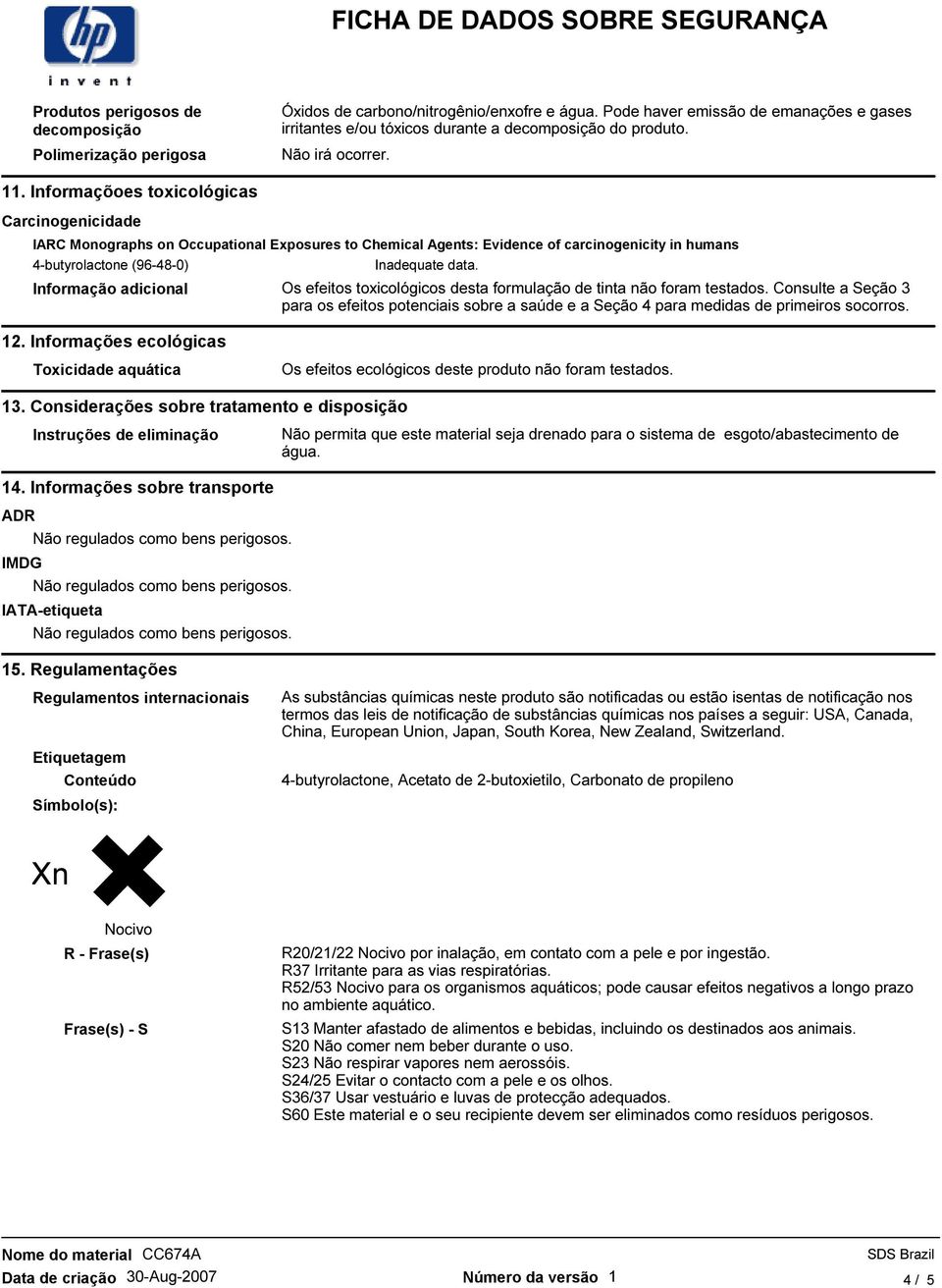 Informaçõoes toxicológicas Carcinogenicidade IARC Monographs on Occupational Exposures to Chemical Agents: Evidence of carcinogenicity in humans (96-48-0) Inadequate data.