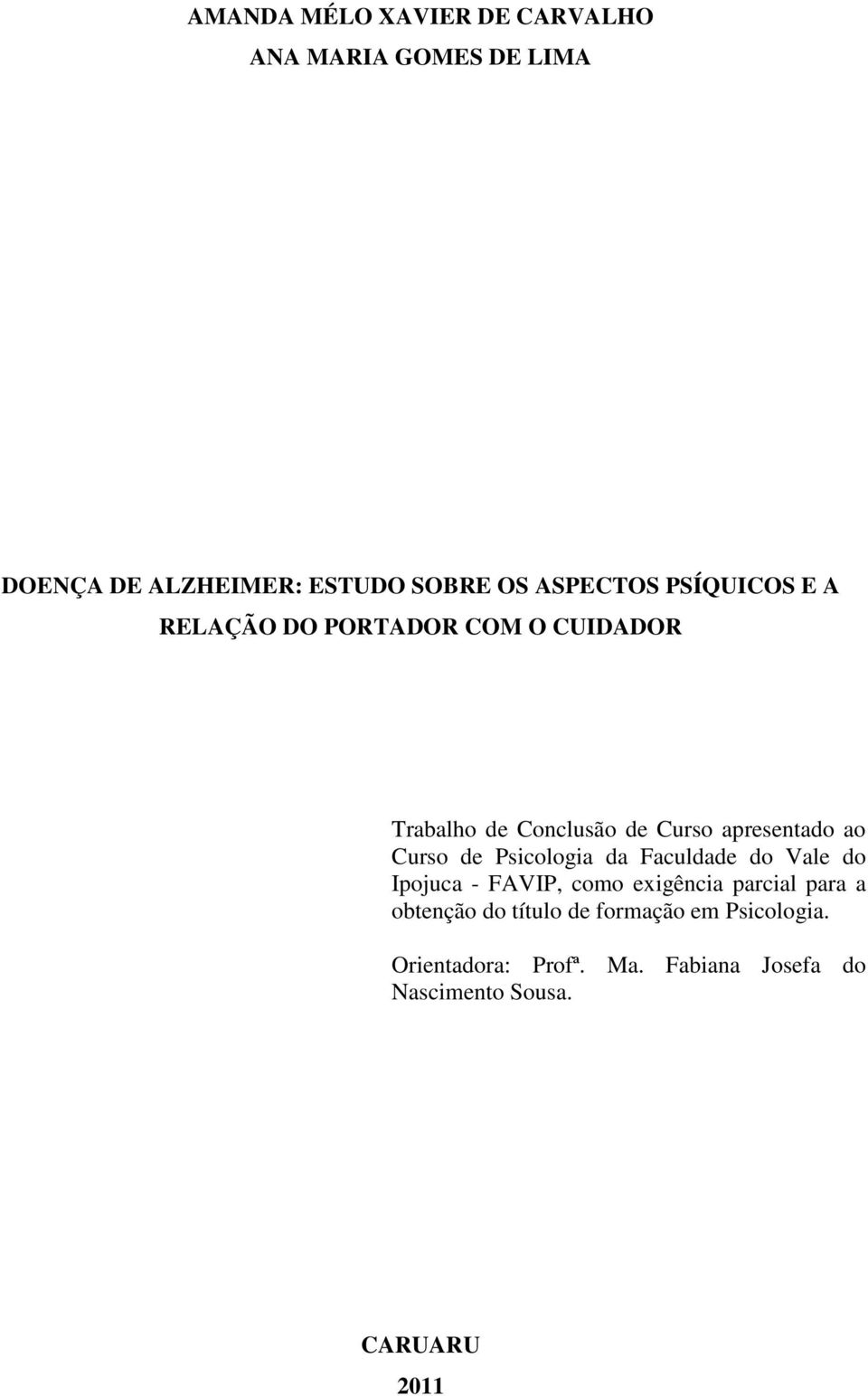 de Psicologia da Faculdade do Vale do Ipojuca - FAVIP, como exigência parcial para a obtenção do