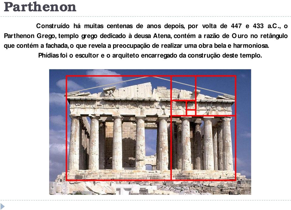 , o Parthenon Grego, templo grego dedicado à deusa Atena, contém a razão de Ouro no