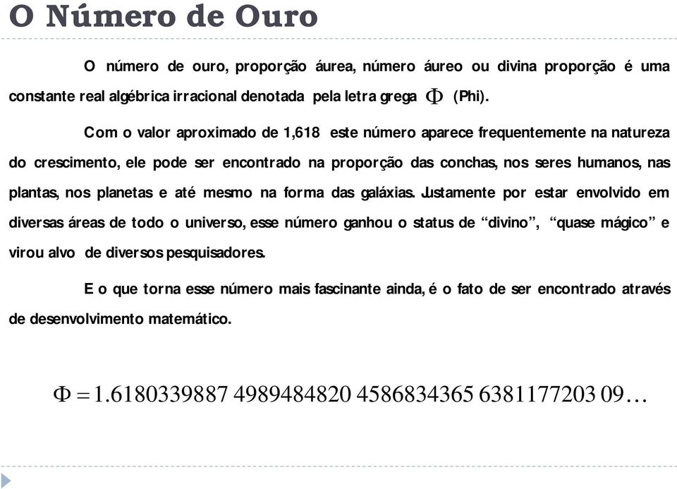 nos planetas e até mesmo na forma das galáxias.