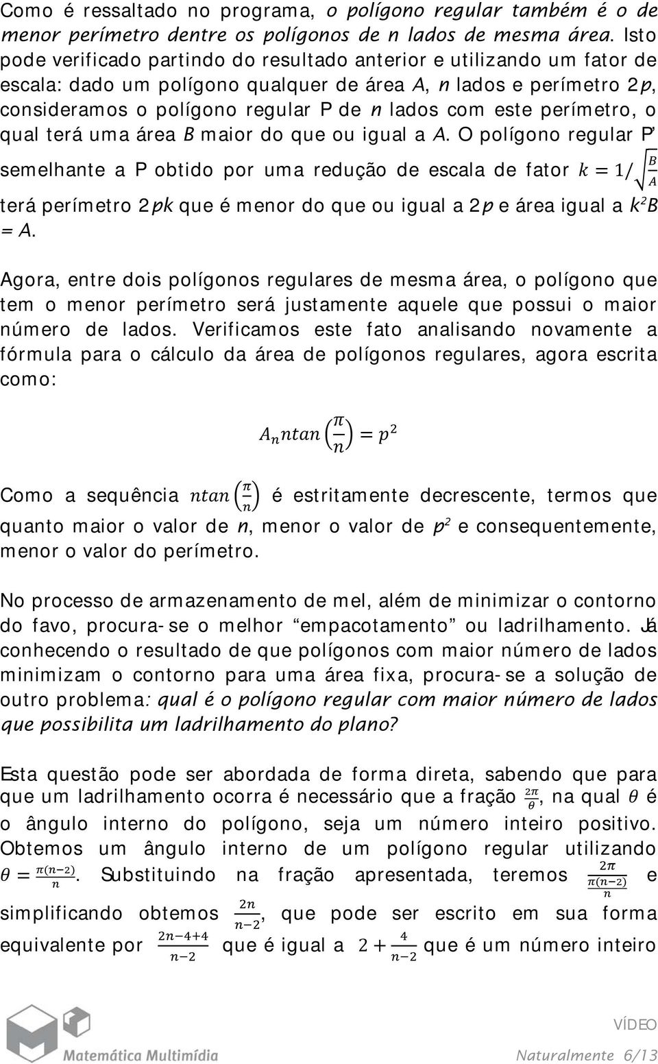 perímetro, o qual terá uma área B maior do que ou igual a A.