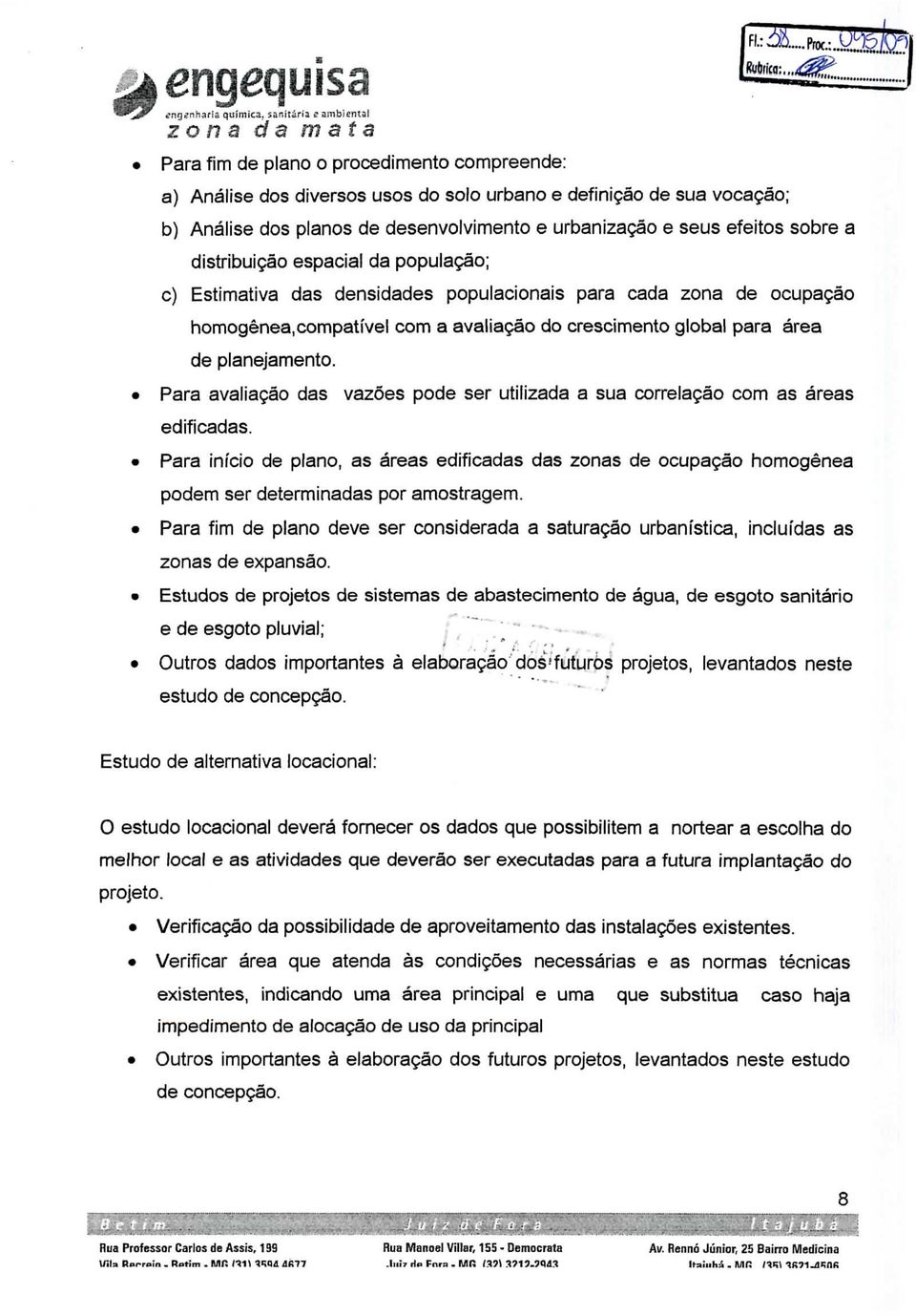 desenvolvimento e urbanização e seus efeitos sobre a distribuição espacial da população; c) Estimativa das densidades populacionais para cada zona de ocupação homogénea, compatível com a avaliação do