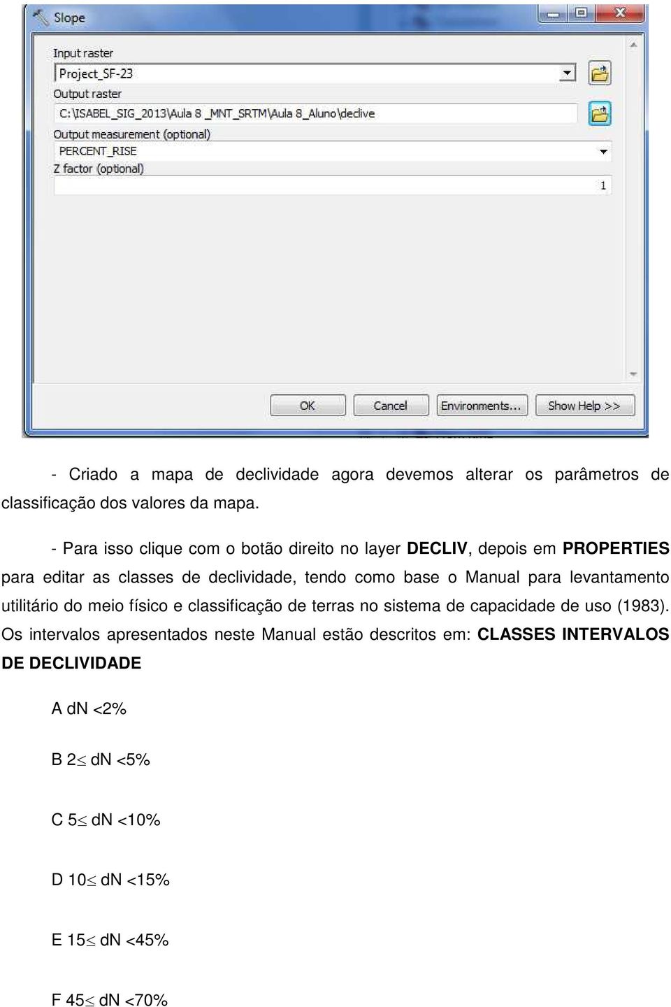 base o Manual para levantamento utilitário do meio físico e classificação de terras no sistema de capacidade de uso (1983).