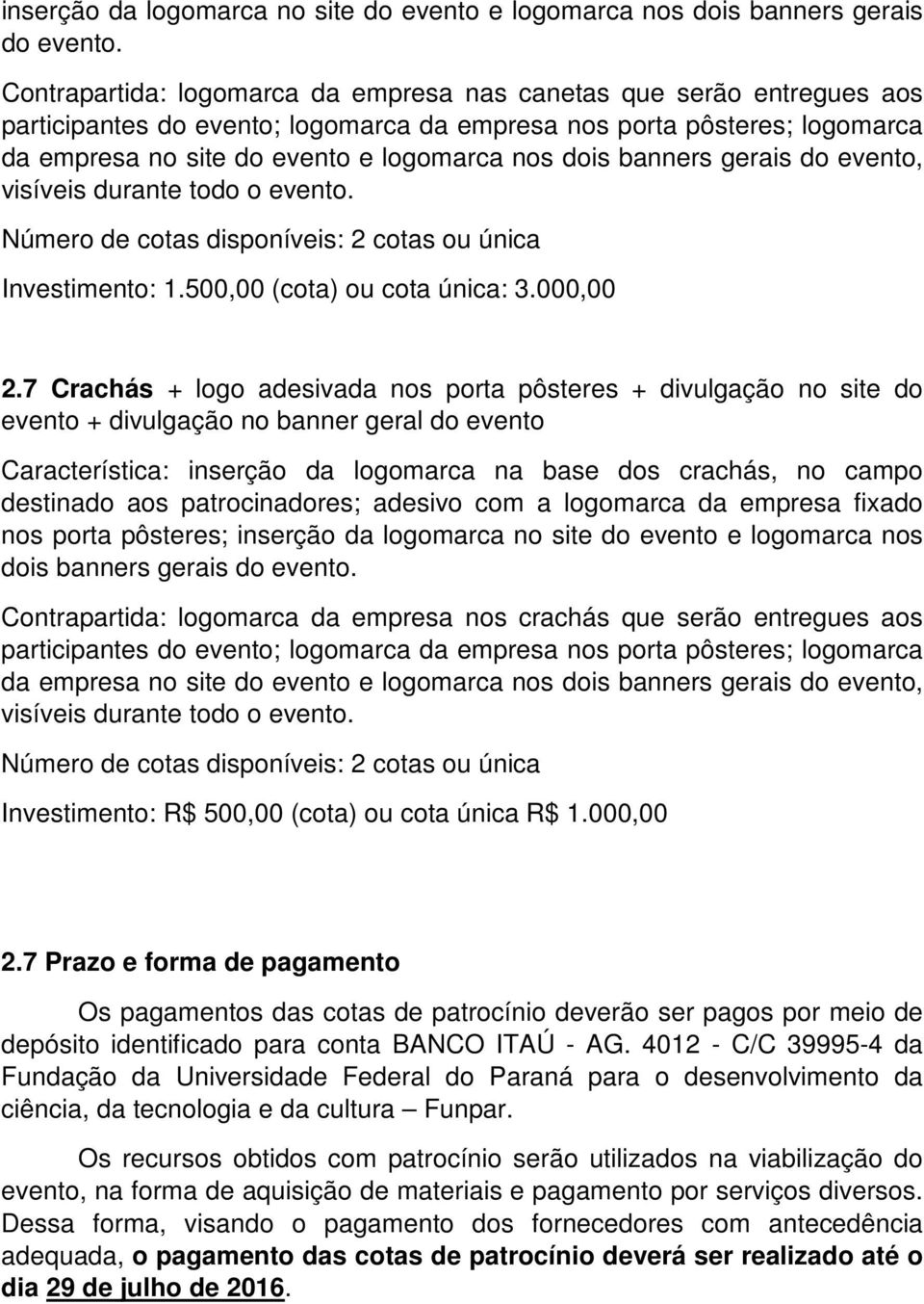 banners gerais do evento, Número de cotas disponíveis: 2 cotas ou única Investimento: 1.500,00 (cota) ou cota única: 3.000,00 2.