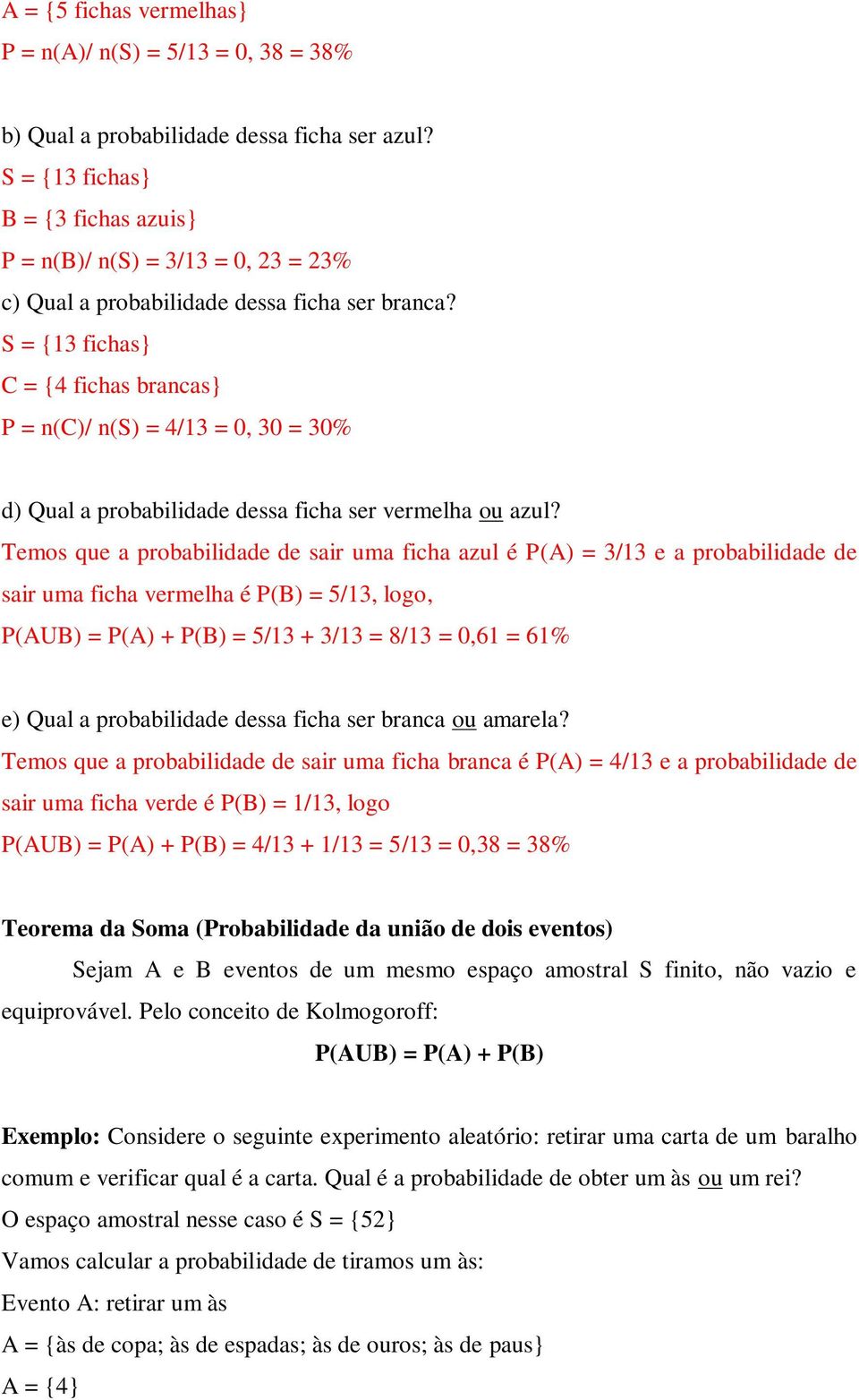 S = {13 fichas} C = {4 fichas brancas} P = n(c)/ n(s) = 4/13 = 0, 30 = 30% d) Qual a probabilidade dessa ficha ser vermelha ou azul?