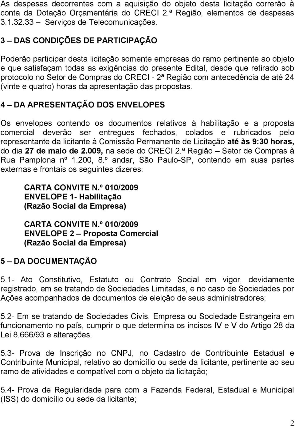 protocolo no Setor de Compras do CRECI - 2ª Região com antecedência de até 24 (vinte e quatro) horas da apresentação das propostas.