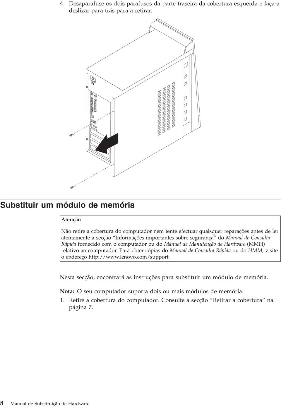 Manual de Consulta Rápida fornecido com o computador ou do Manual de Manutenção de Hardware (MMH) relativo ao computador.