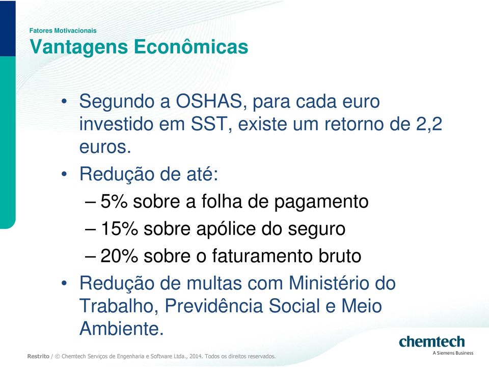 Redução de até: 5% sobre a folha de pagamento 15% sobre apólice do seguro 20%