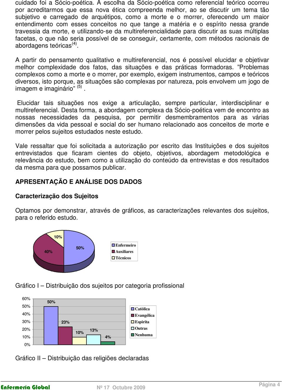 morrer, oferecendo um maior entendimento com esses conceitos no que tange a matéria e o espírito nessa grande travessia da morte, e utilizando-se da multireferencialidade para discutir as suas