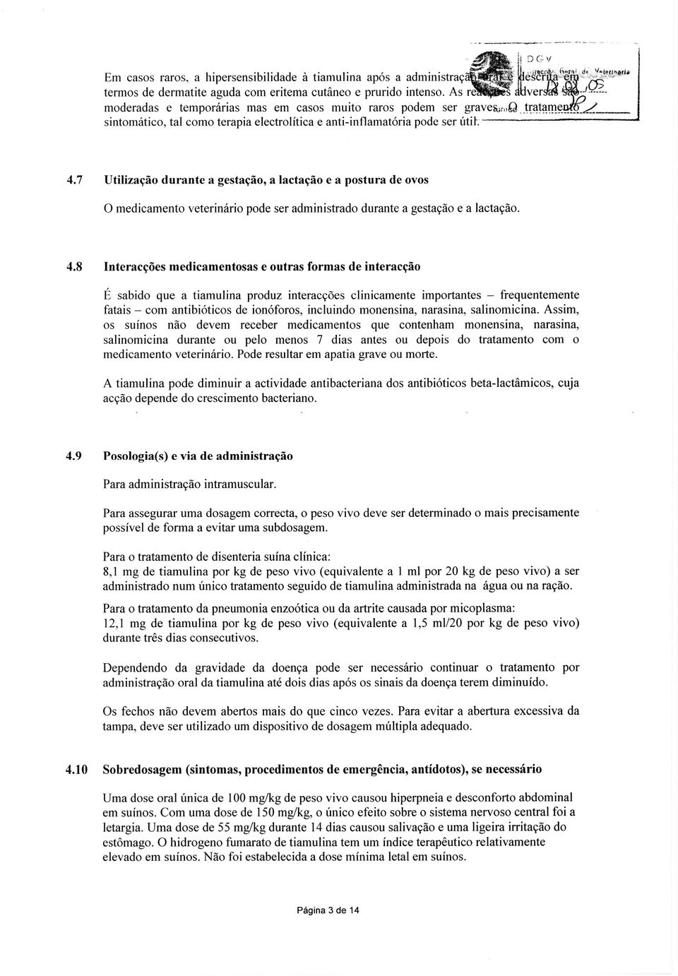 7 Utilizacäo durante a gestacilo, a lactacäo e a postura de ovos 0 medicamento veterindrio pode ser administrado durante a gestacdo e a lactacdo. 4.