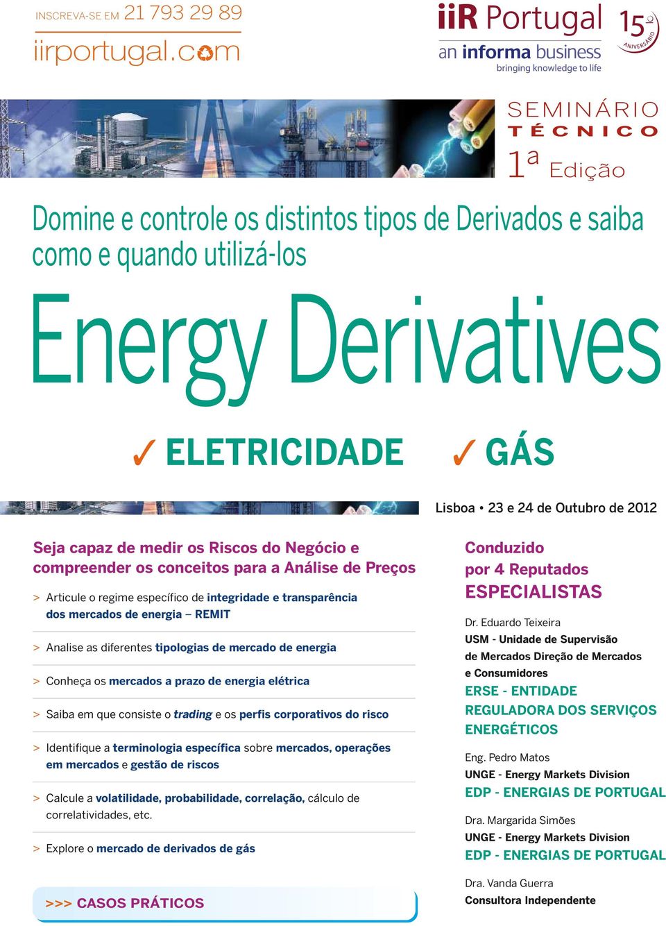 REMIT > Analise as diferentes tipologias de mercado de energia > Conheça os mercados a prazo de energia elétrica > Saiba em que consiste o trading e os perfis corporativos do risco > Identifique a