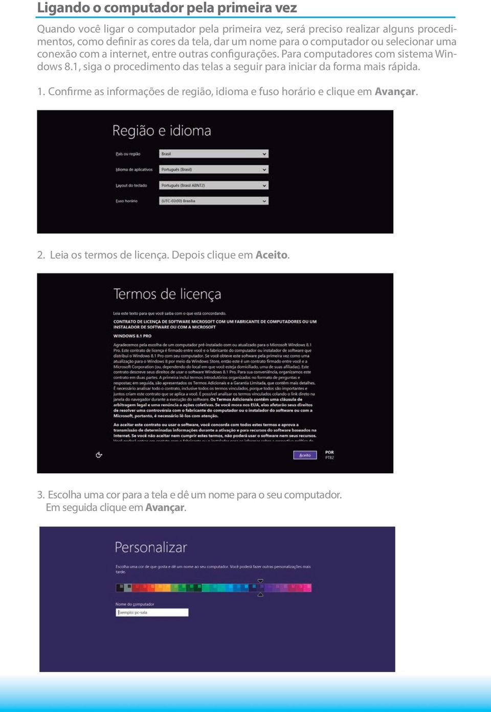 1, siga o procedimento das telas a seguir para iniciar da forma mais rápida. 1.