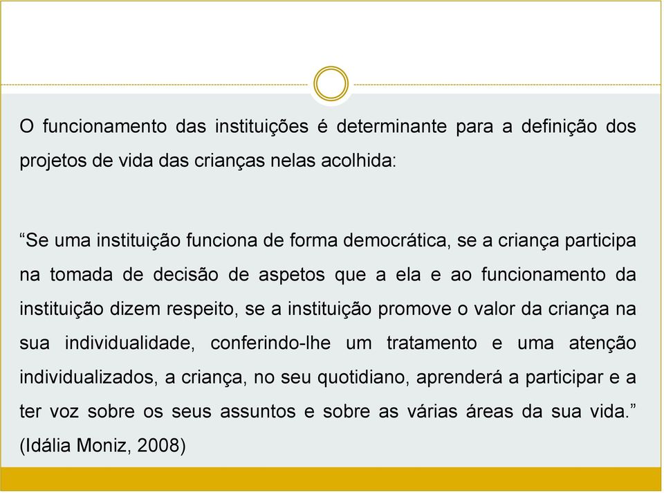 respeito, se a instituição promove o valor da criança na sua individualidade, conferindo-lhe um tratamento e uma atenção individualizados,