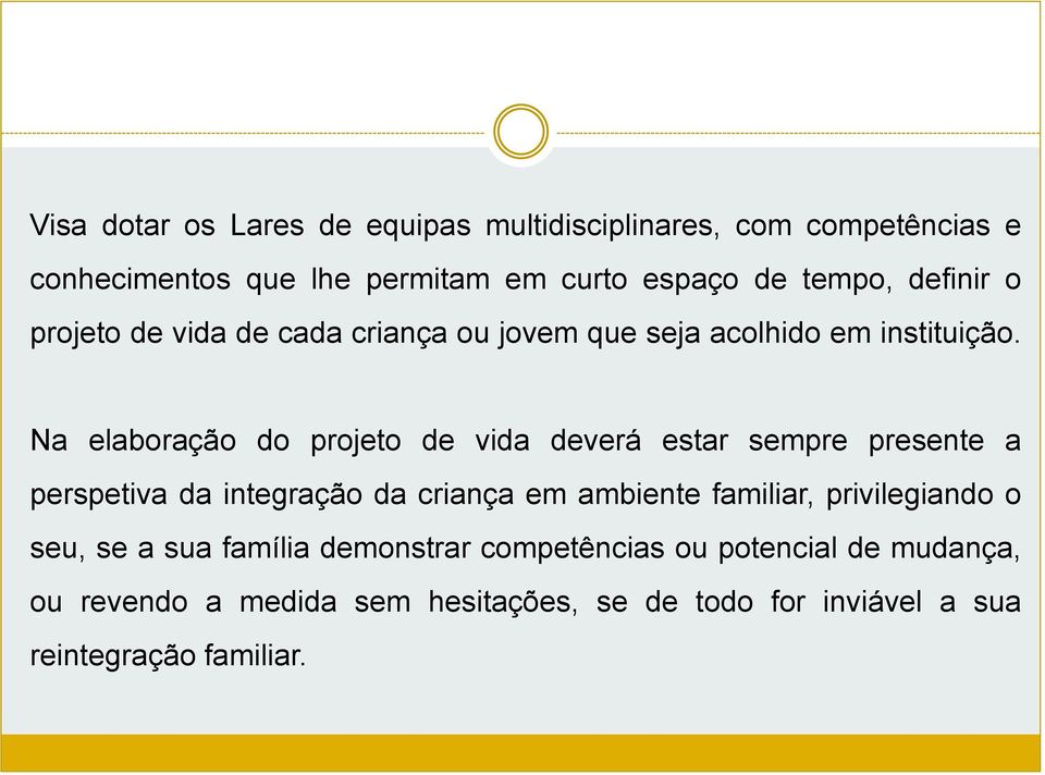 Na elaboração do projeto de vida deverá estar sempre presente a perspetiva da integração da criança em ambiente familiar,