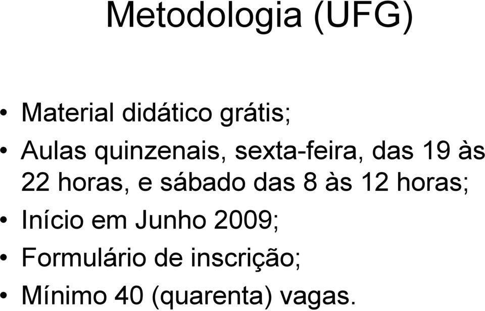 sábado das 8 às 12 horas; Início em Junho 2009;