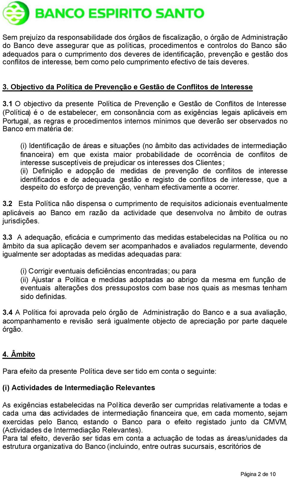 1 O objectivo da presente Política de Prevenção e Gestão de Conflitos de Interesse (Política) é o de estabelecer, em consonância com as exigências legais aplicáveis em Portugal, as regras e