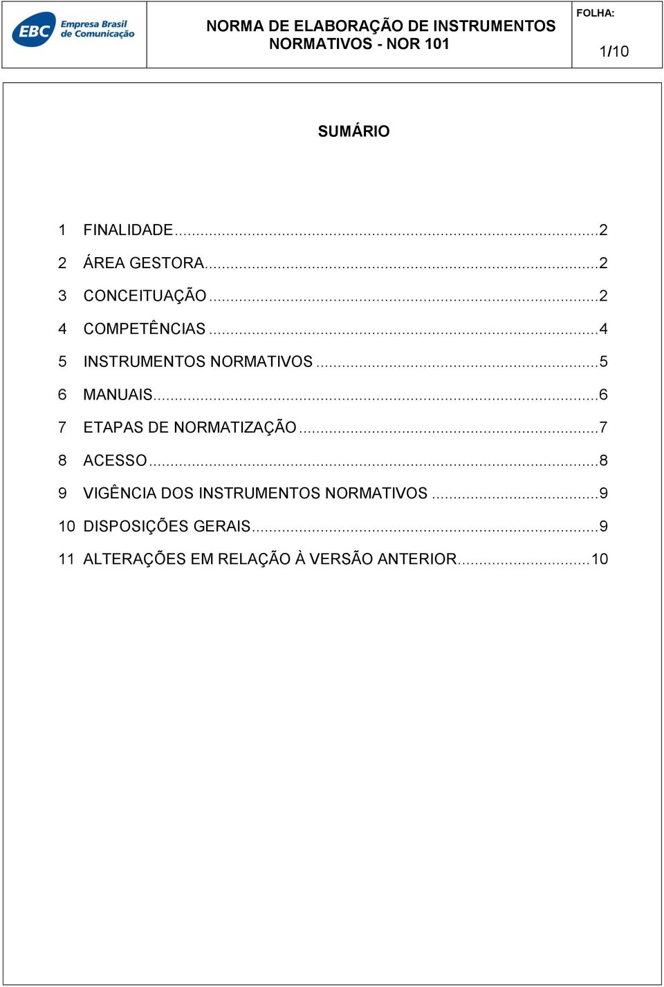 .. 6 7 ETAPAS DE NORMATIZAÇÃO... 7 8 ACESSO.