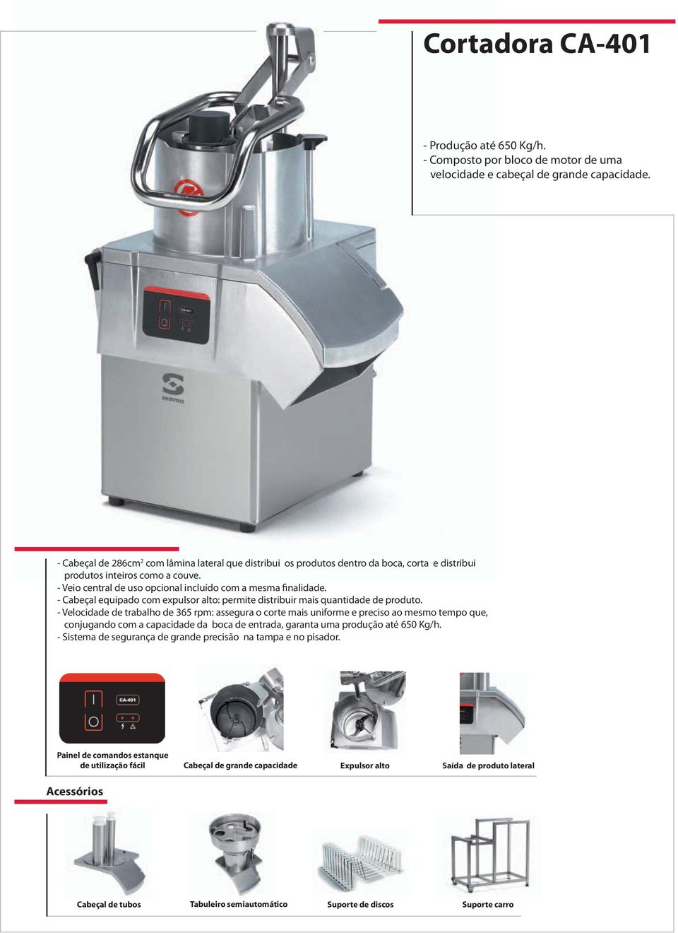 - Cabeçal equipado com expulsor alto: permite distribuir mais quantidade de produto.