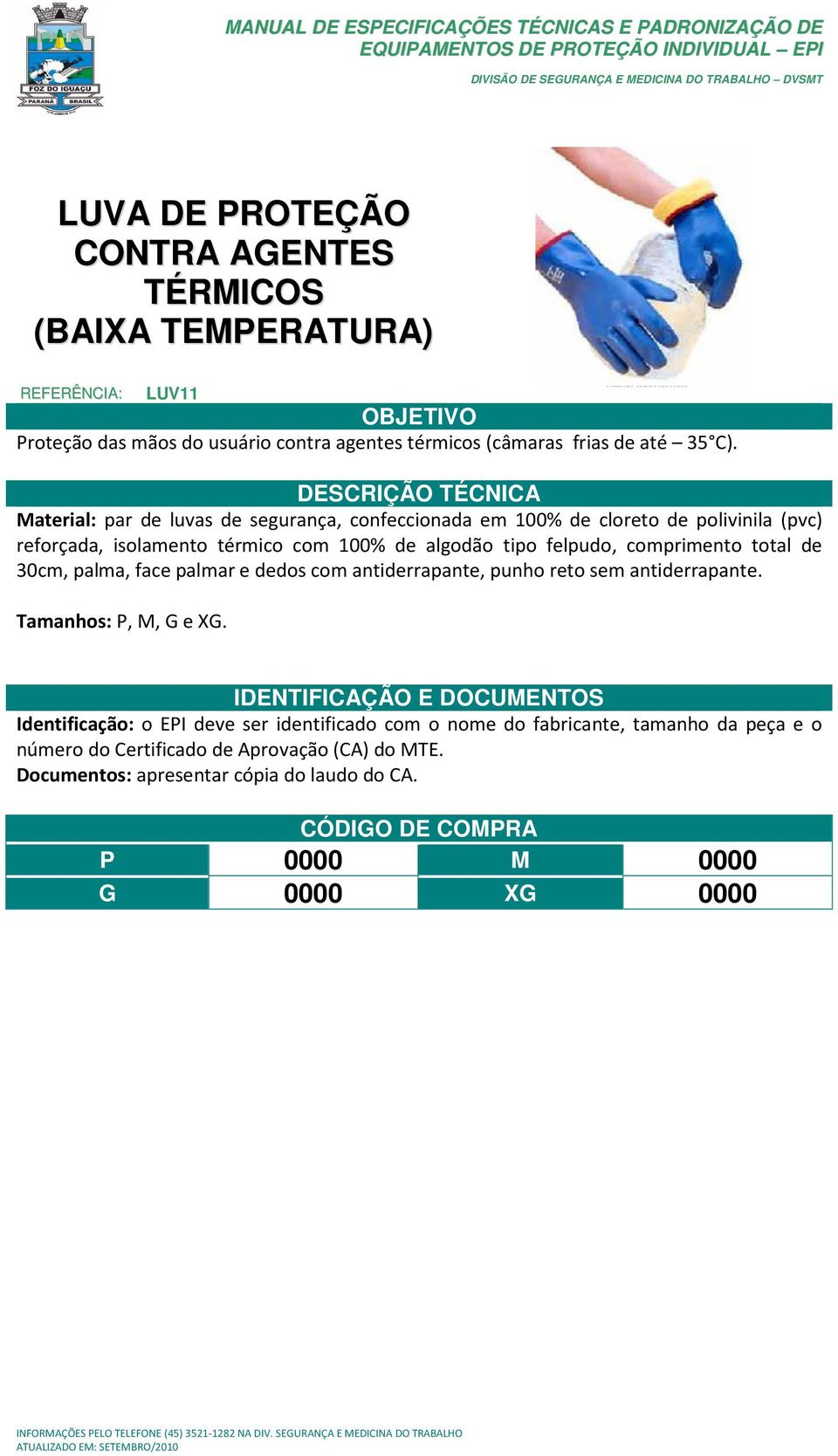 Material: par de luvas de segurança, confeccionada em 100% de cloreto de polivinila (pvc) reforçada, isolamento