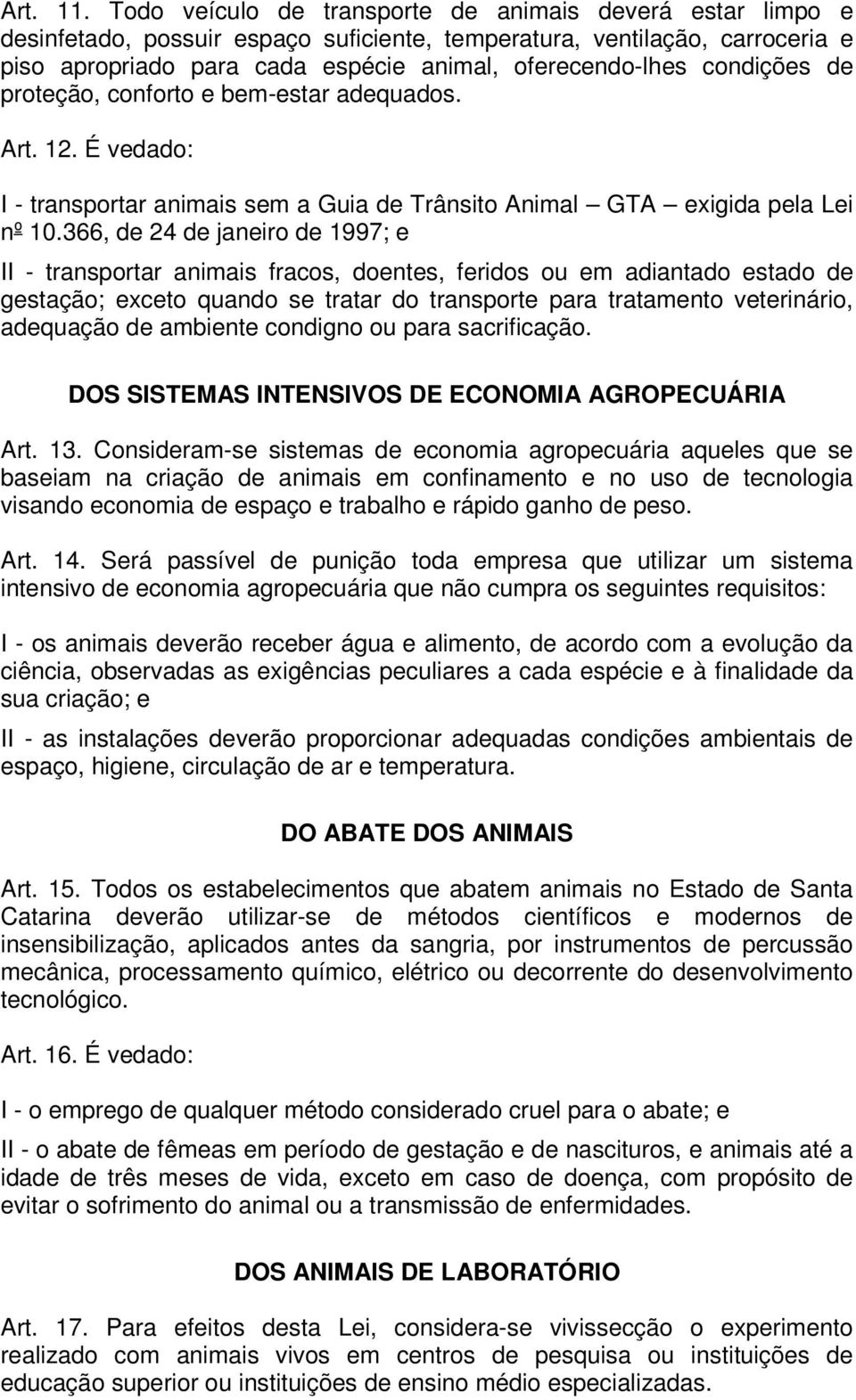 condições de proteção, conforto e bem-estar adequados. Art. 12. É vedado: I - transportar animais sem a Guia de Trânsito Animal GTA exigida pela Lei nº 10.