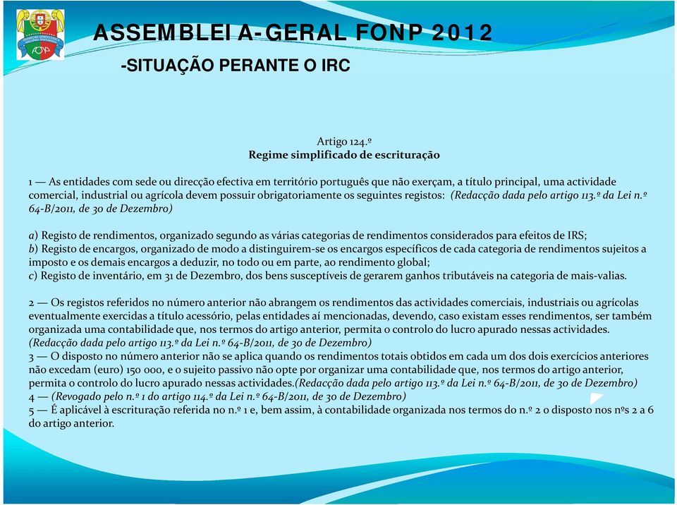 possuir obrigatoriamente os seguintes registos: (Redacção dada pelo artigo 113.º da Lei n.