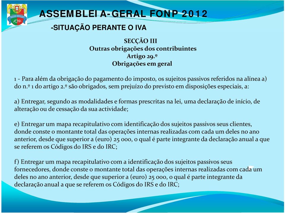 º são obrigados, sem prejuízo do previsto em disposições especiais, a: a) Entregar, segundo as modalidades e formas prescritas na lei, uma declaração de início, de alteração ou de cessação da sua